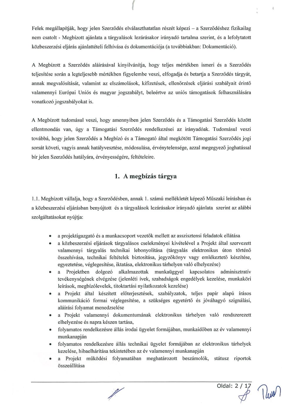 A Megbízott a Szerződés aláírásával kinyilvánítja, bogy teljes mértékben ismeri és a Szerződés teljesítése során a legteljesebb mértékben figyelembe veszi, elfogadja és betartja a Szerződés tárgyát,