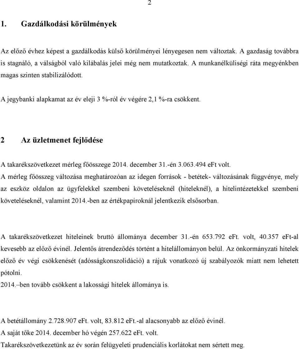 2 Az üzletmenet fejlődése A takarékszövetkezet mérleg főösszege 2014. december 31.-én 3.063.494 eft volt.