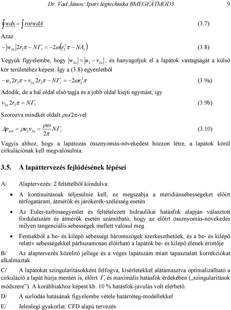 9a) Adódik, de a bal oldal első tagja és a jobb oldal kiejti egymást, így v u rπ = NΓ l (3.9b) Szorozva mindkét oldalt ρω/π-vel: ρω pöid = ρu vu = NΓ l (3.