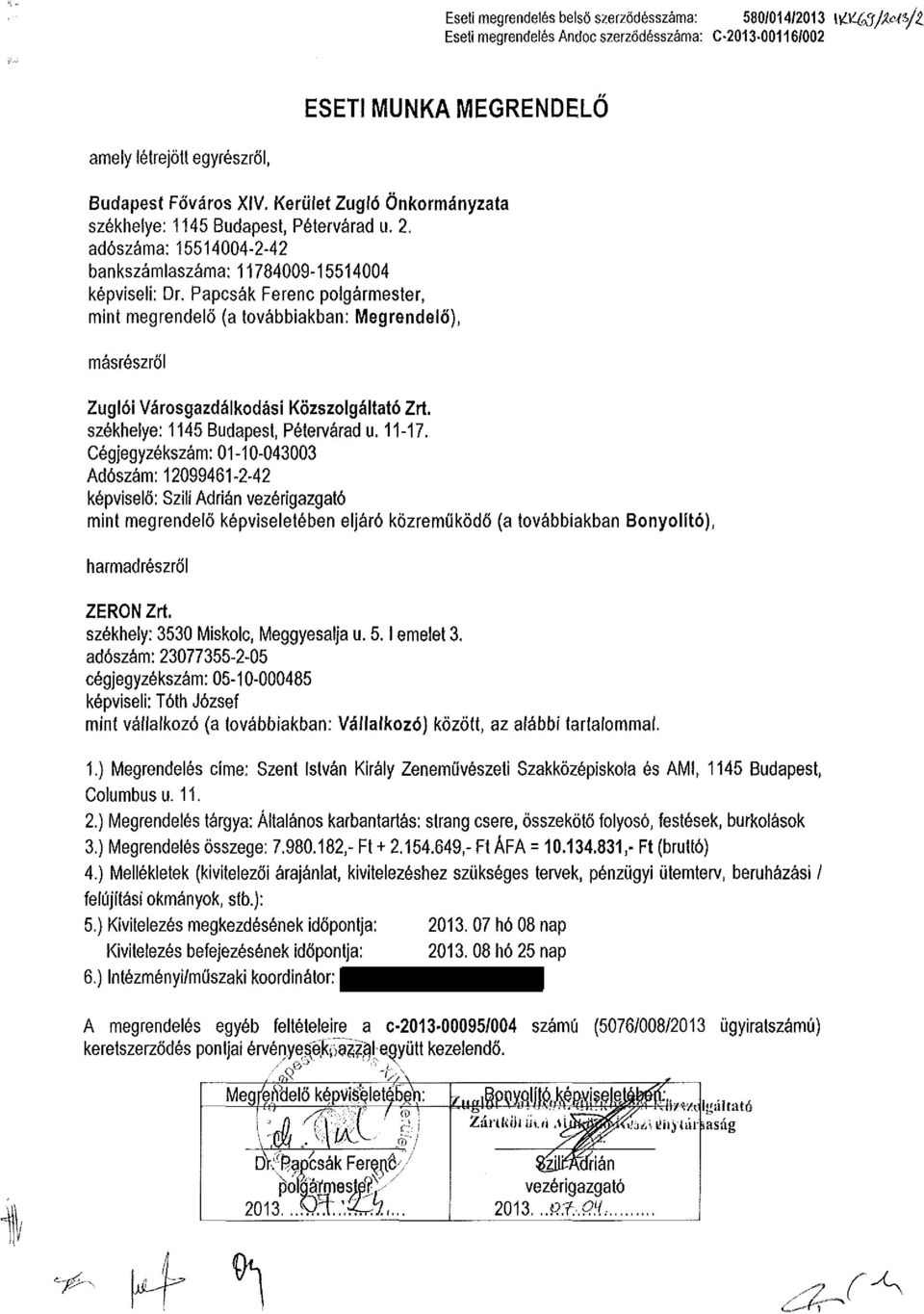 Papcsák Ferenc polgármester, mint megrendelő {a továbbiakban: Megrendelő), másrészről Zuglói Városgazdálkodási Közszolgáltató Zrt. székhelye: 1145 Budapest, Péíervárad u. 11-17.