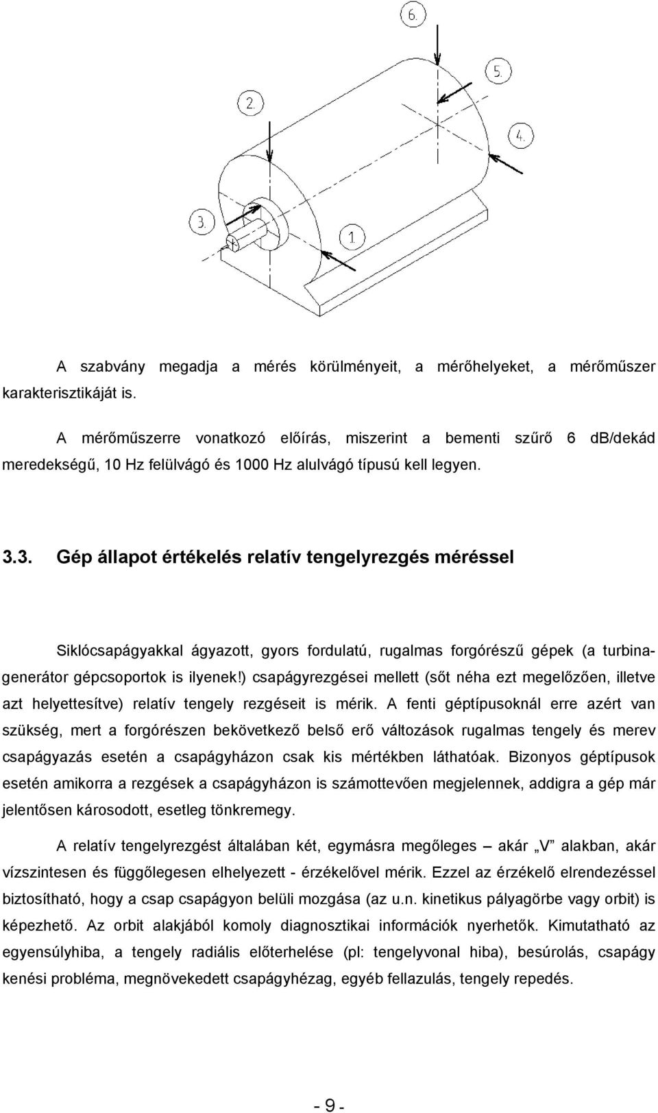 3. Gép állapot értékelés relatív tengelyrezgés méréssel Siklócsapágyakkal ágyazott, gyors fordulatú, rugalmas forgórészű gépek (a turbinagenerátor gépcsoportok is ilyenek!