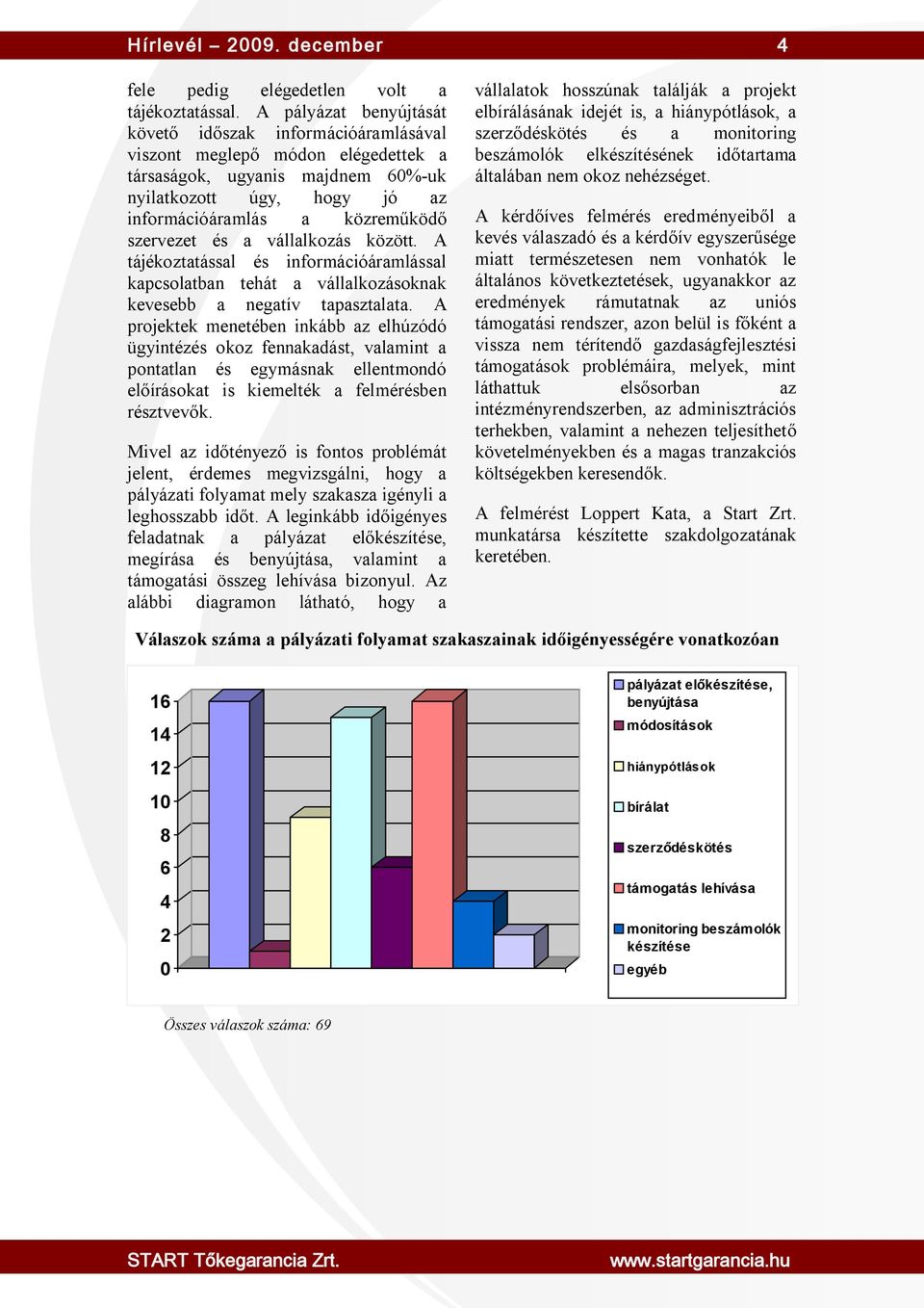 szervezet és a vállalkozás között. A tájékoztatással és információáramlással kapcsolatban tehát a vállalkozásoknak kevesebb a negatív tapasztalata.