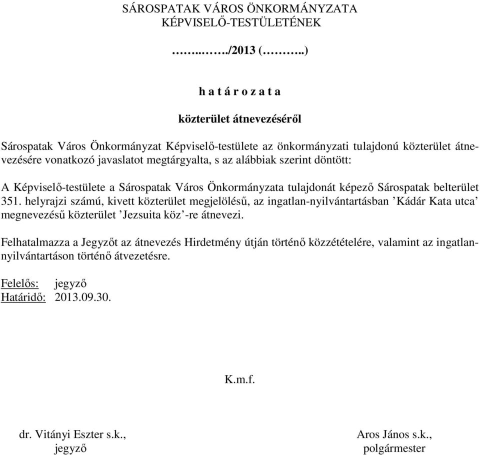 alábbiak szerint döntött: A Képviselı-testülete a Sárospatak Város Önkormányzata tulajdonát képezı Sárospatak belterület 351.