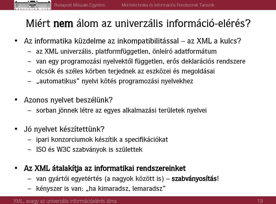 megoldásai automatikus nyelvi kötés programozási nyelvekhez Azonos nyelvet beszélünk? sorban jönnek létre az egyes alkalmazási területek nyelvei Jó nyelvet készítettünk?