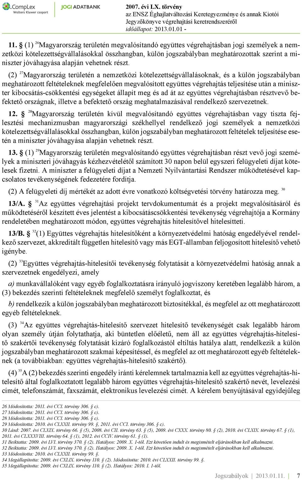 (2) 27 Magyarország területén a nemzetközi kötelezettségvállalásoknak, és a külön jogszabályban meghatározott feltételeknek megfelelően megvalósított együttes végrehajtás teljesítése után a miniszter