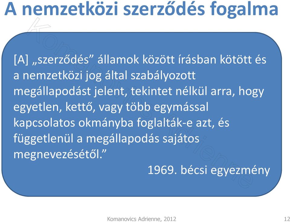 egyetlen, kettő, vagy több egymással kapcsolatos okmányba foglalták-e azt, és