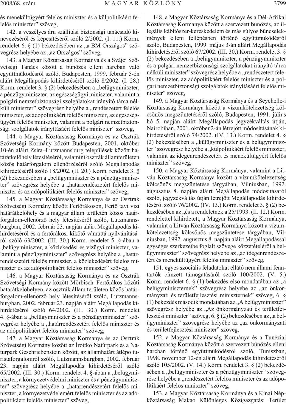 (1) be kez dé sé ben az a BM Or szá gos szö - veg rész he lyé be az az Or szá gos szö veg, 143.