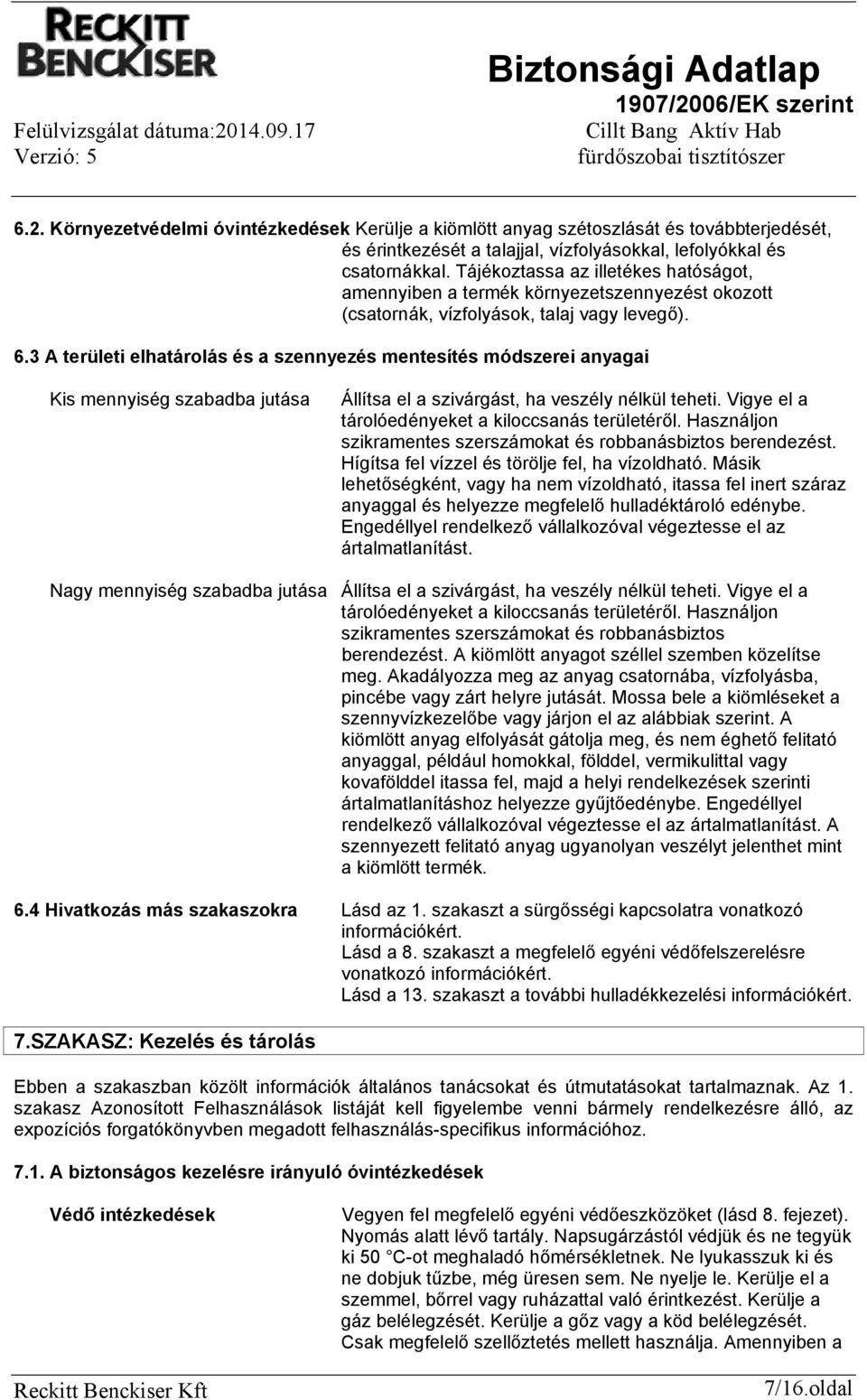 3 A területi elhatárolás és a szennyezés mentesítés módszerei anyagai Kis mennyiség szabadba jutása Állítsa el a szivárgást, ha veszély nélkül teheti.