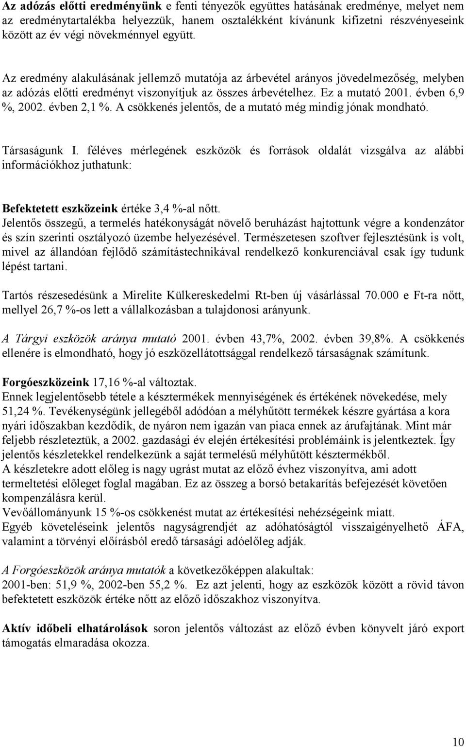 évben 6,9 %, 2002. évben 2,1 %. A csökkenés jelentős, de a mutató még mindig jónak mondható. Társaságunk I.