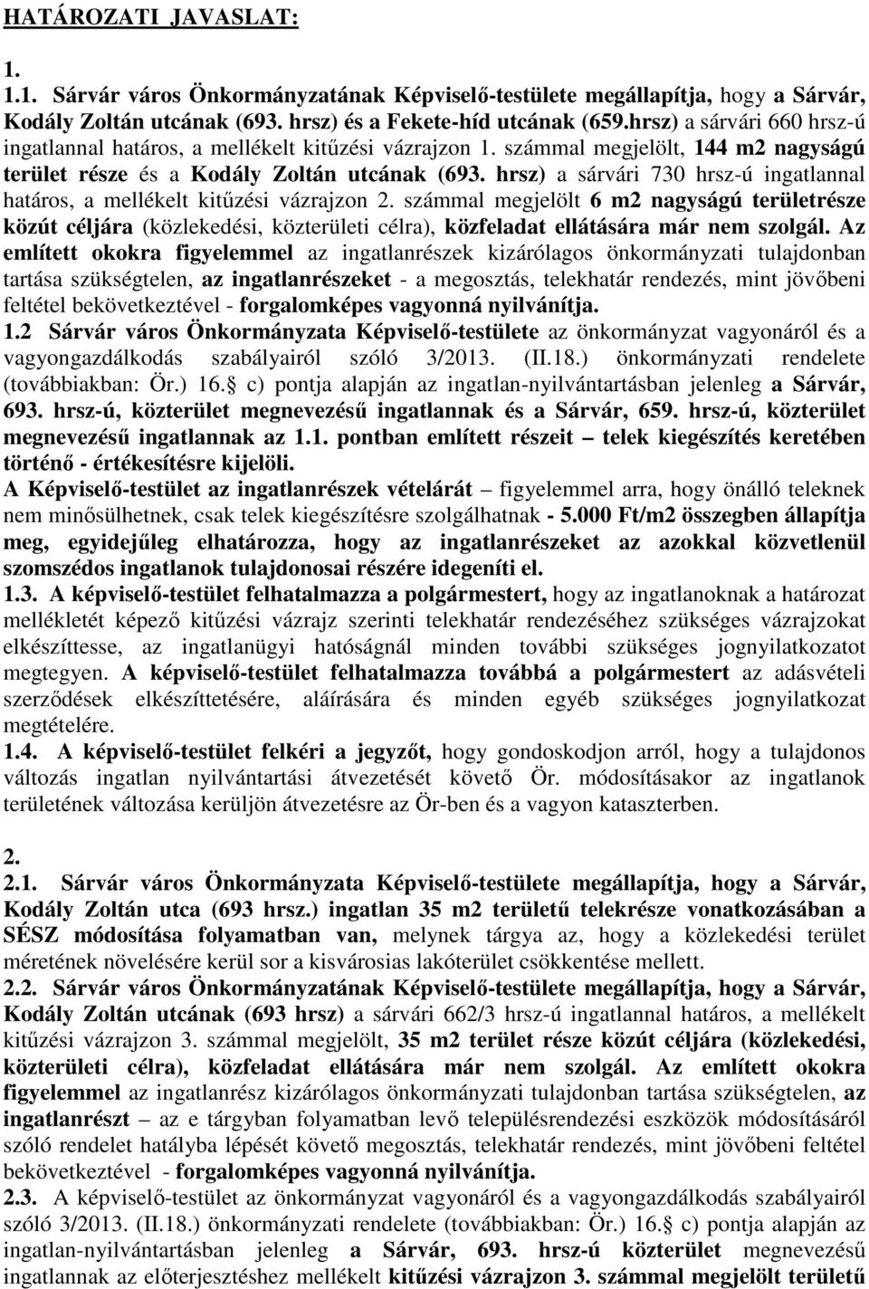 hrsz) a sárvári 730 hrsz-ú ingatlannal határos, a mellékelt kitűzési vázrajzon 2.