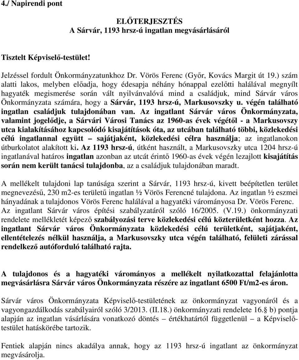 számára, hogy a Sárvár, 1193 hrsz-ú, Markusovszky u. végén található ingatlan családjuk tulajdonában van.