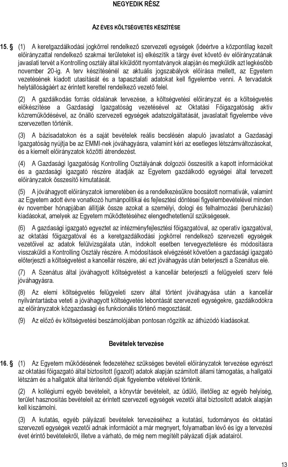 javaslati tervét a Kontrolling osztály által kiküldött nyomtatványok alapján és megküldik azt legkésőbb november 20-ig.