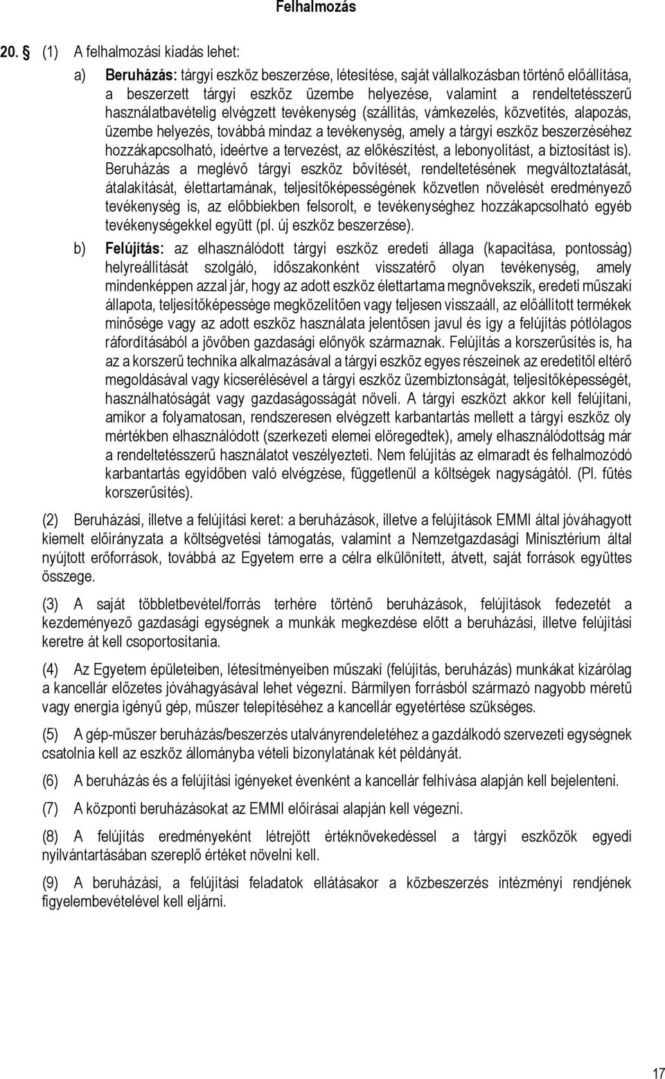 használatbavételig elvégzett tevékenység (szállítás, vámkezelés, közvetítés, alapozás, üzembe helyezés, továbbá mindaz a tevékenység, amely a tárgyi eszköz beszerzéséhez hozzákapcsolható, ideértve a