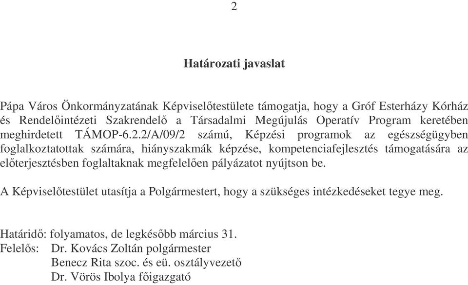 2/A/09/2 számú, Képzési programok az egészségügyben foglalkoztatottak számára, hiányszakmák képzése, kompetenciafejlesztés támogatására az elterjesztésben