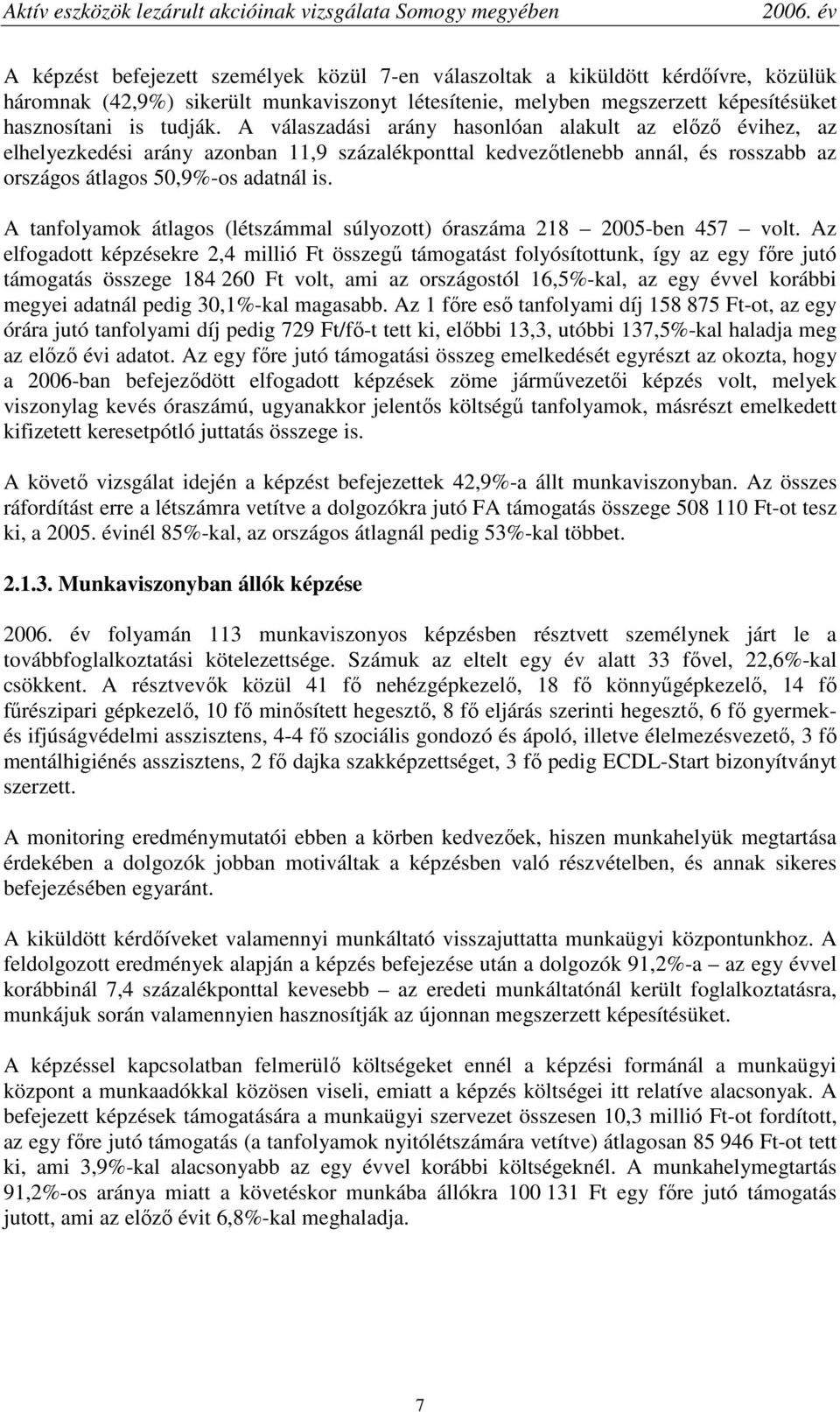 A tanfolyamok átlagos (létszámmal súlyozott) óraszáma 218 2005-ben 457 volt.