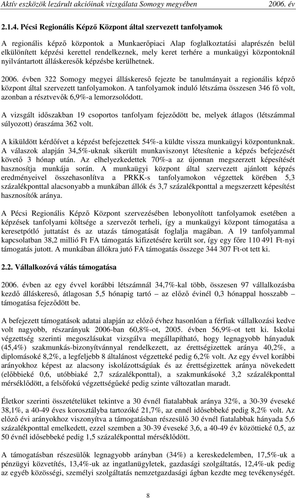 terhére a munkaügyi központoknál nyilvántartott álláskeresık képzésbe kerülhetnek. ben 322 Somogy megyei álláskeresı fejezte be tanulmányait a regionális képzı központ által szervezett tanfolyamokon.