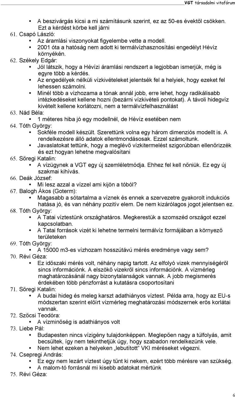 Az engedélyek nélküli vízkivételeket jelentsék fel a helyiek, hogy ezeket fel lehessen számolni.