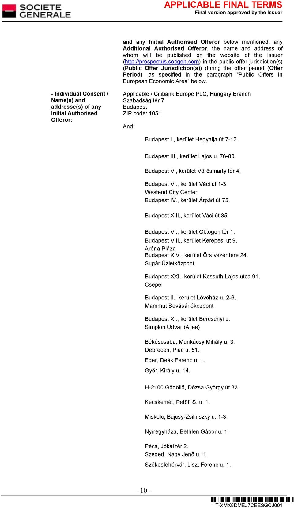 - Individual Consent / Name(s) and addresse(s) of any Initial Authorised Offeror: Applicable / Citibank Europe PLC, Hungary Branch Szabadság tér 7 Budapest ZIP code: 1051 And: Budapest I.