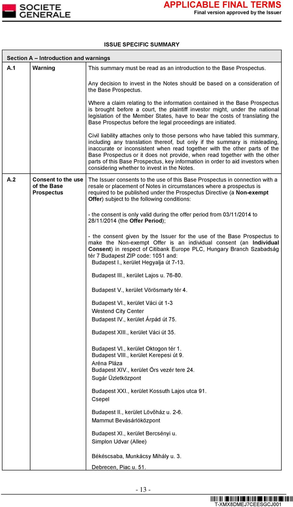 Where a claim relating to the information contained in the Base Prospectus is brought before a court, the plaintiff investor might, under the national legislation of the Member States, have to bear