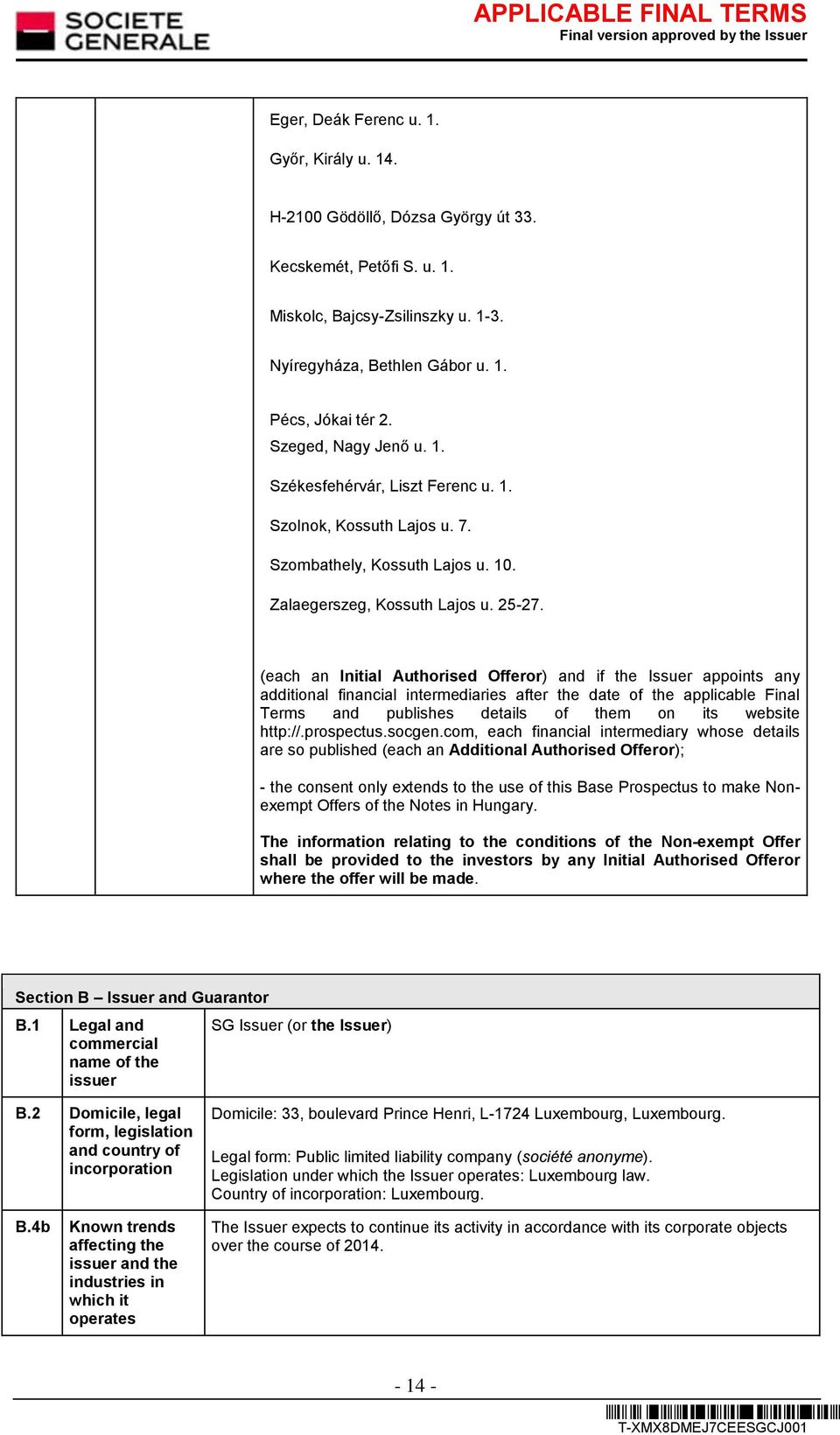 (each an Initial Authorised Offeror) and if the Issuer appoints any additional financial intermediaries after the date of the applicable Final Terms and publishes details of them on its website