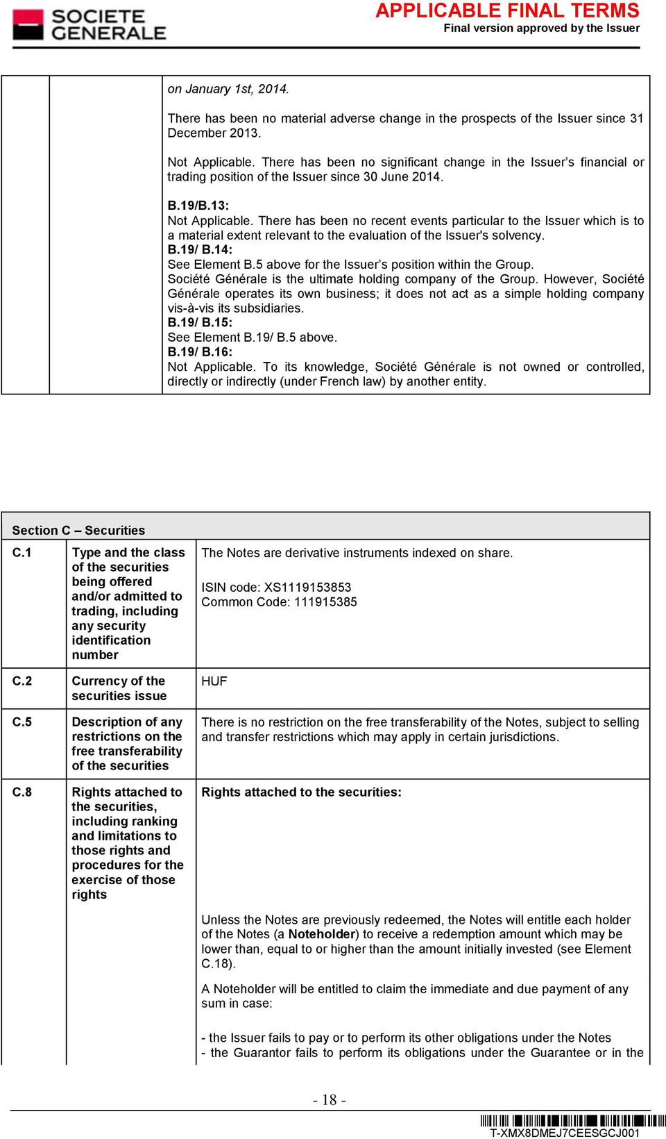 There has been no recent events particular to the Issuer which is to a material extent relevant to the evaluation of the Issuer's solvency. B.19/ B.14: See Element B.