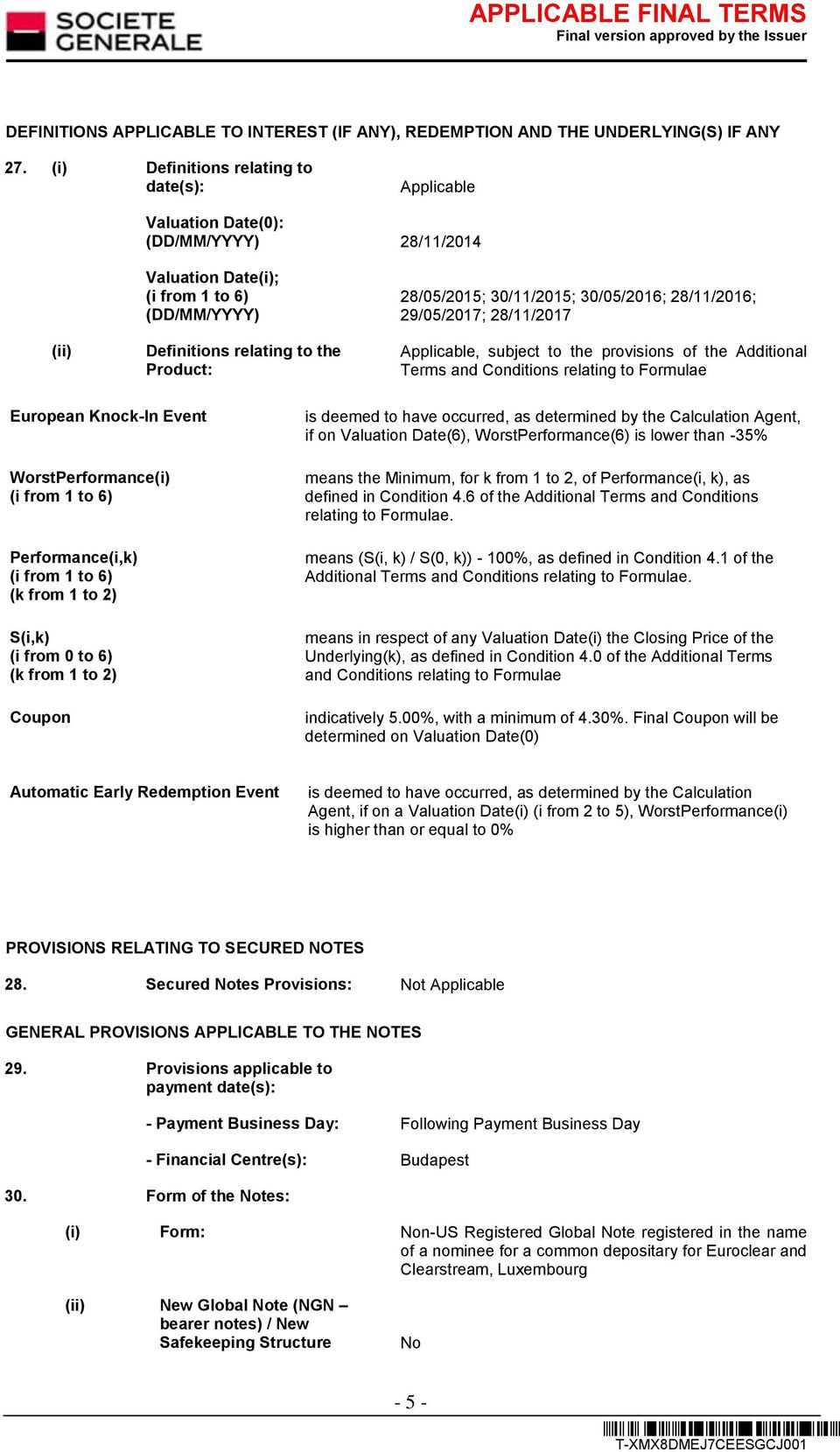 30/11/2015; 30/05/2016; 28/11/2016; 29/05/2017; 28/11/2017 Applicable, subject to the provisions of the Additional Terms and Conditions relating to Formulae European Knock-In Event