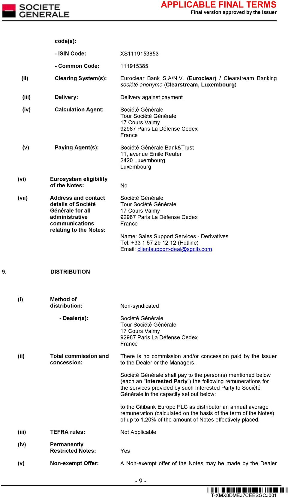 92987 Paris La Défense Cedex France (v) Paying Agent(s): Société Générale Bank&Trust 11, avenue Emile Reuter 2420 Luxembourg Luxembourg (vi) (vii) Eurosystem eligibility of the Notes: Address and