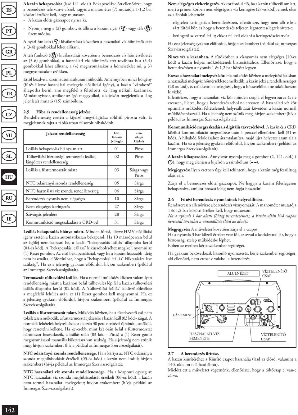 A nyári funkció ( ) kiválasztását követően a használati víz hőmérsékletét a (3-4) gombokkal lehet állítani.