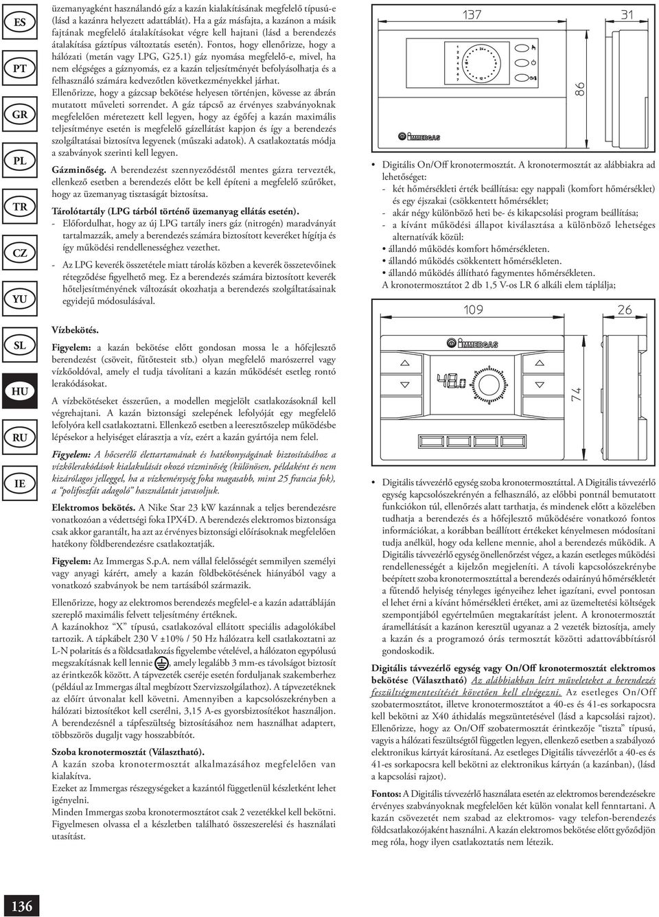 Fontos, hogy ellenőrizze, hogy a hálózati (metán vagy LPG, G25.