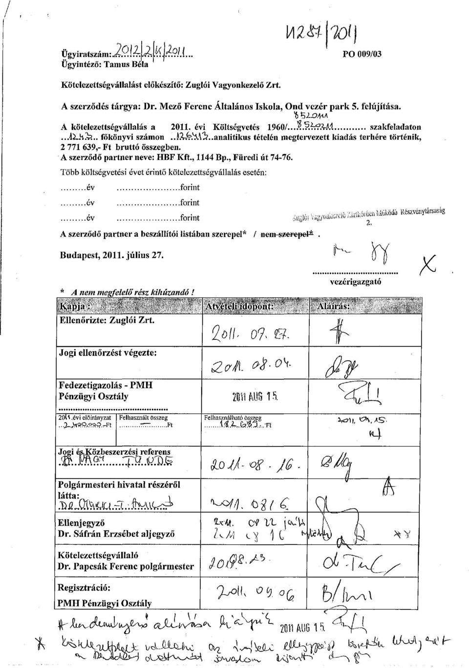 .analitikus tételén megtervezett kiadás terhére történik, 2 771 639,- Ft bruttó összegben. A szerződő partner neve: HBF Kft., 1144 Bp., Füredi út 74-76.