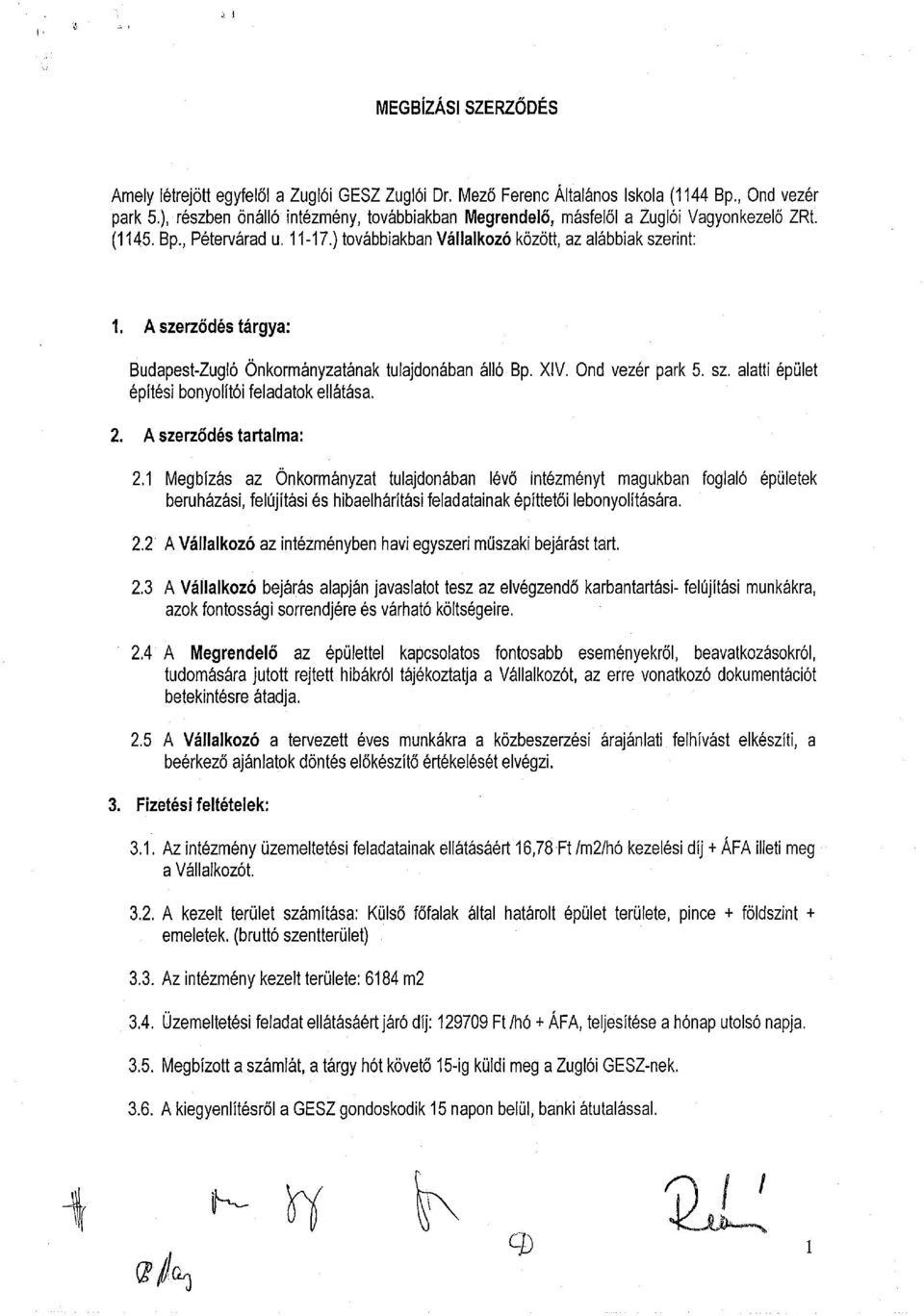 A szerződés tárgya: Budapest-Zugló Önkormányzatának tulajdonában álló Bp. XIV. Ond vezér park 5. sz. alatti épület építési bonyolítói feladatok ellátása. 2. A szerződés tartalma: 2.