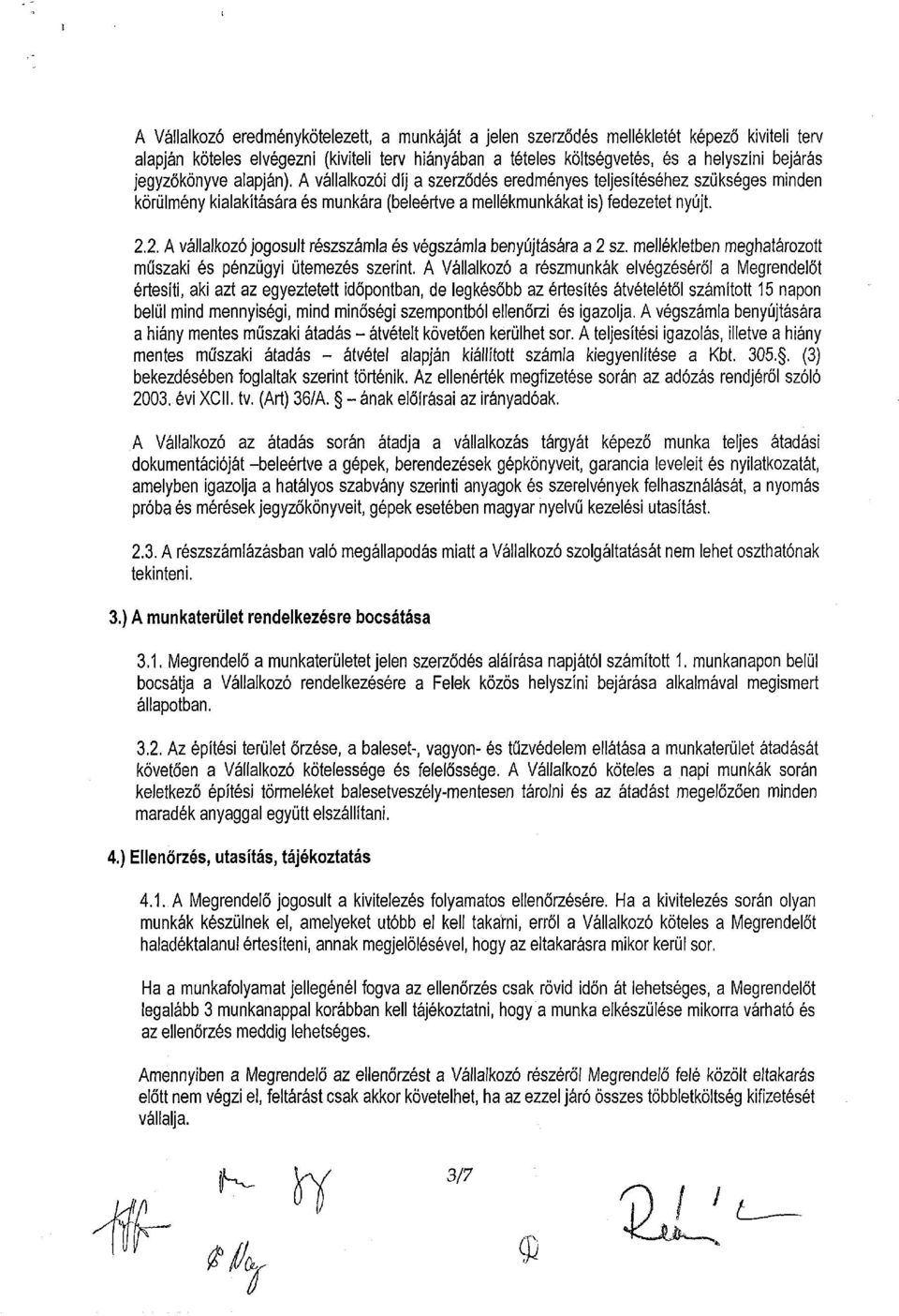 2. A vállalkozó jogosult részszámla és végszámla benyújtására a 2 sz. mellékletben meghatározott műszaki és pénzügyi ütemezés szerint.