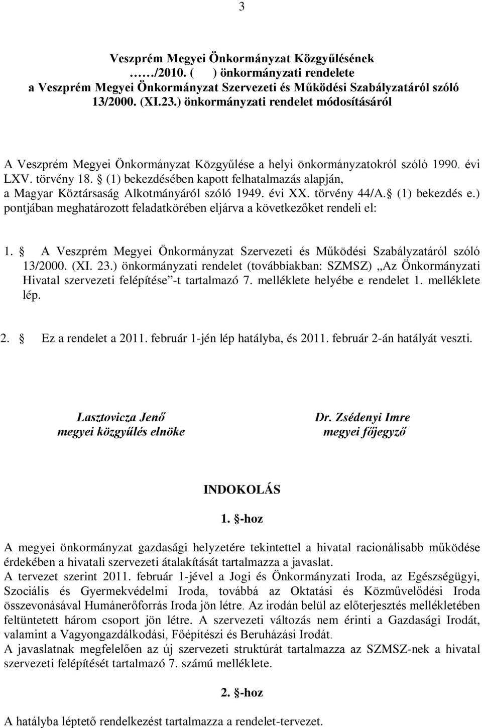 (1) bekezdésében kapott felhatalmazás alapján, a Magyar Köztársaság Alkotmányáról szóló 1949. évi XX. törvény 44/A. (1) bekezdés e.