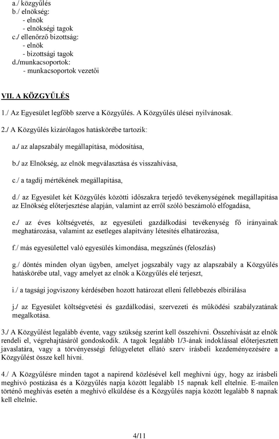 / az Elnökség, az elnök megválasztása és visszahívása, c./ a tagdíj mértékének megállapítása, d.