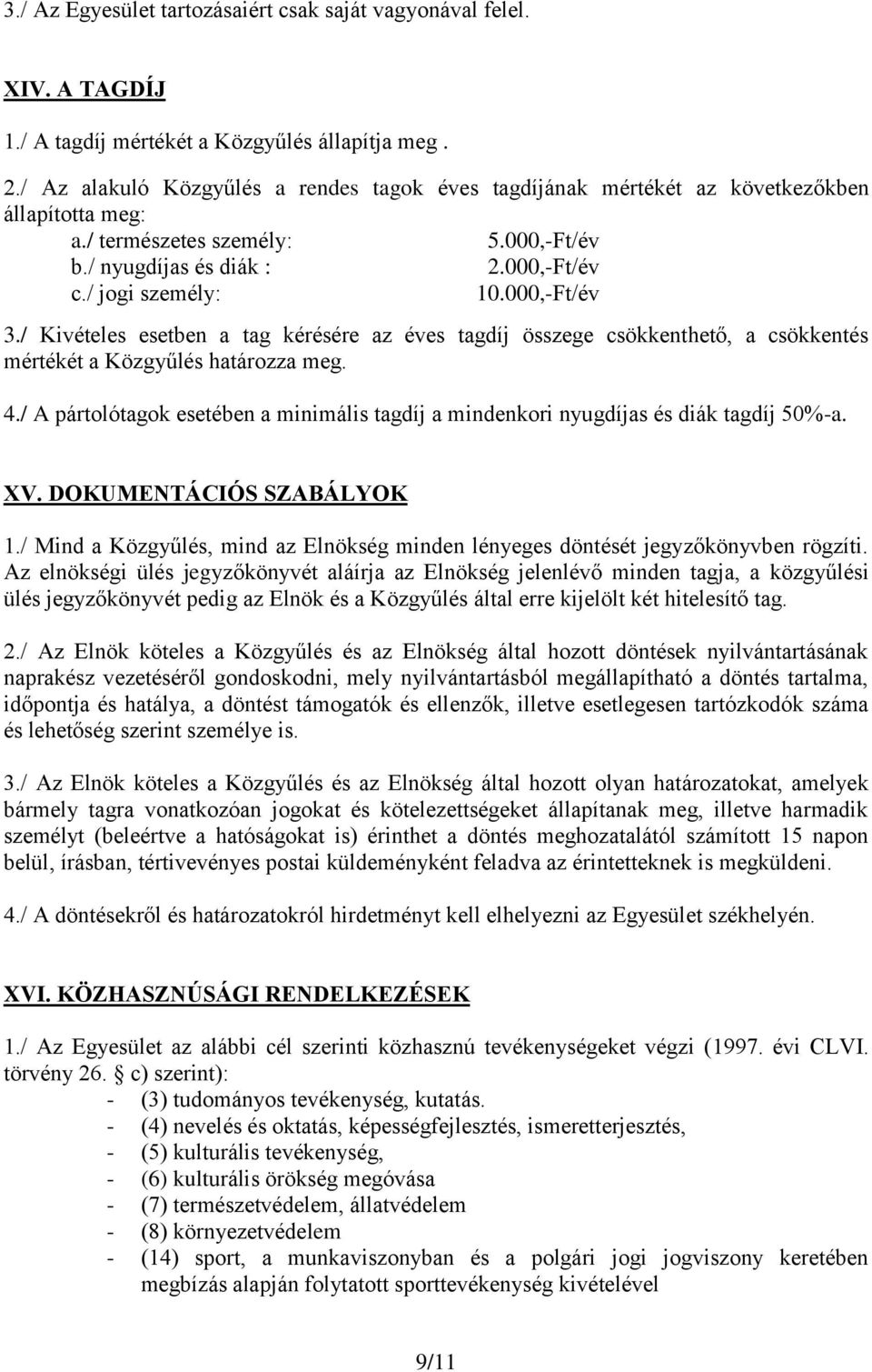 000,-Ft/év 3./ Kivételes esetben a tag kérésére az éves tagdíj összege csökkenthető, a csökkentés mértékét a Közgyűlés határozza meg. 4.