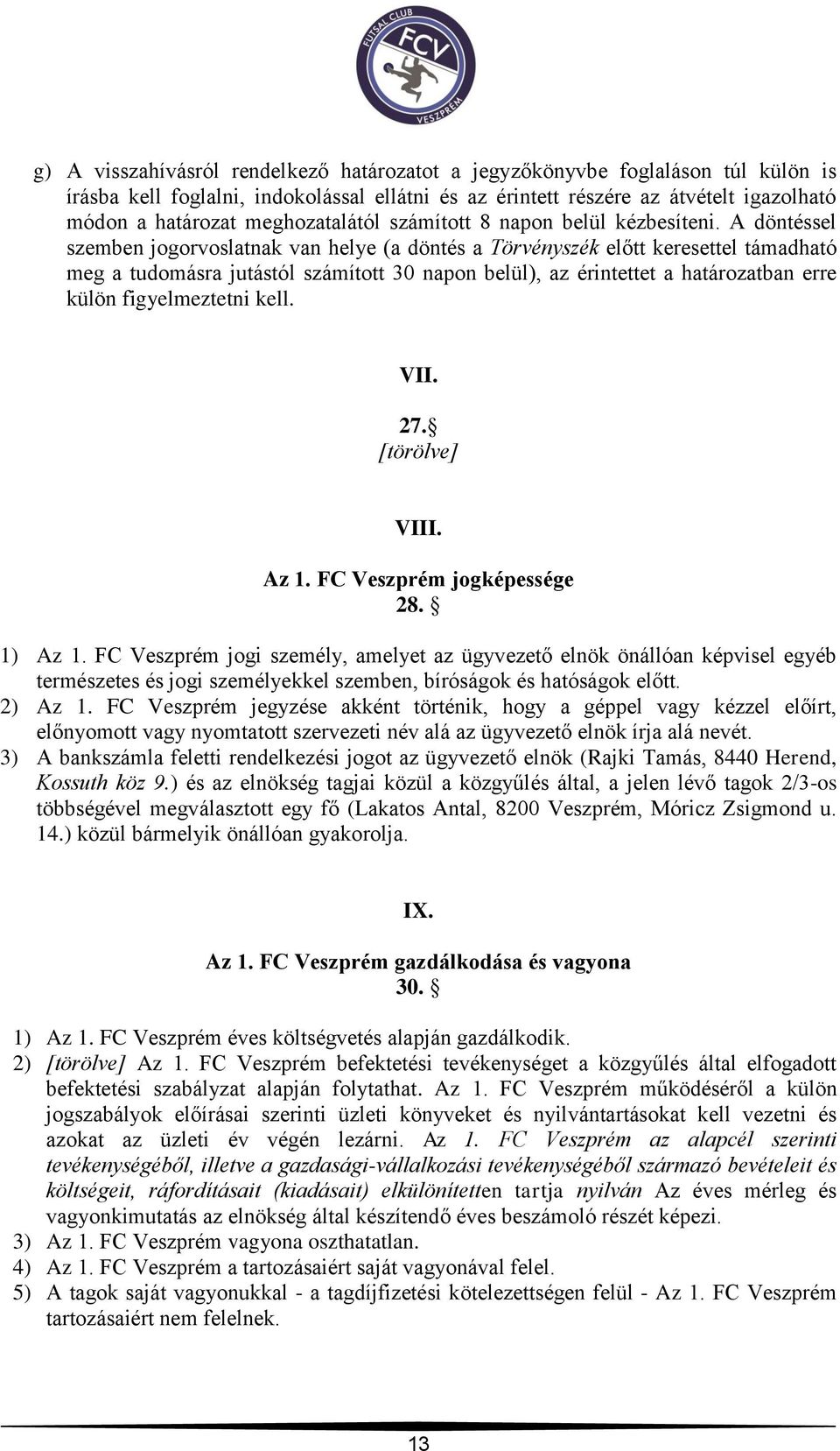 A döntéssel szemben jogorvoslatnak van helye (a döntés a Törvényszék előtt keresettel támadható meg a tudomásra jutástól számított 30 napon belül), az érintettet a határozatban erre külön