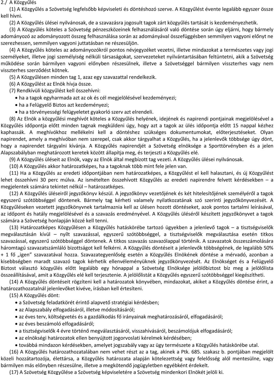 (3) A Közgyűlés köteles a Szövetség pénzeszközeinek felhasználásáról való döntése során úgy eljárni, hogy bármely adományozó az adományozott összeg felhasználása során az adományával összefüggésben