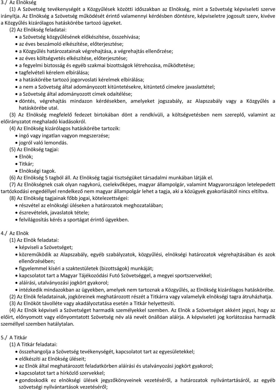 (2) Az Elnökség feladatai: a Szövetség közgyűlésének előkészítése, összehívása; az éves beszámoló elkészítése, előterjesztése; a Közgyűlés határozatainak végrehajtása, a végrehajtás ellenőrzése; az