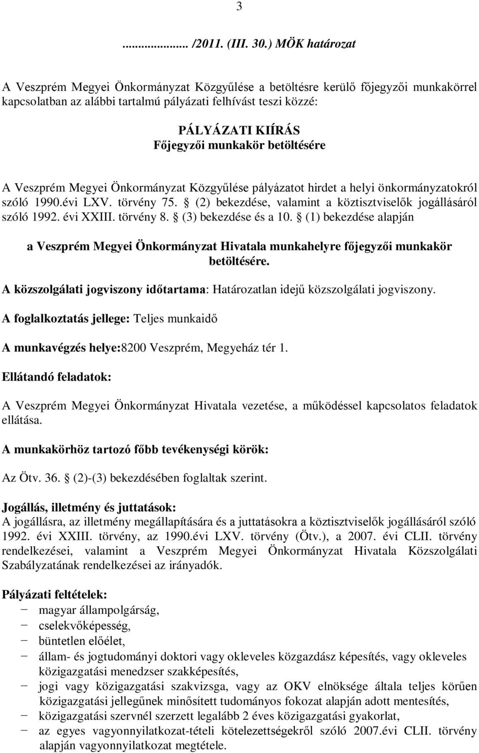 munkakör betöltésére A Veszprém Megyei Önkormányzat Közgyűlése pályázatot hirdet a helyi önkormányzatokról szóló 1990.évi LXV. törvény 75.
