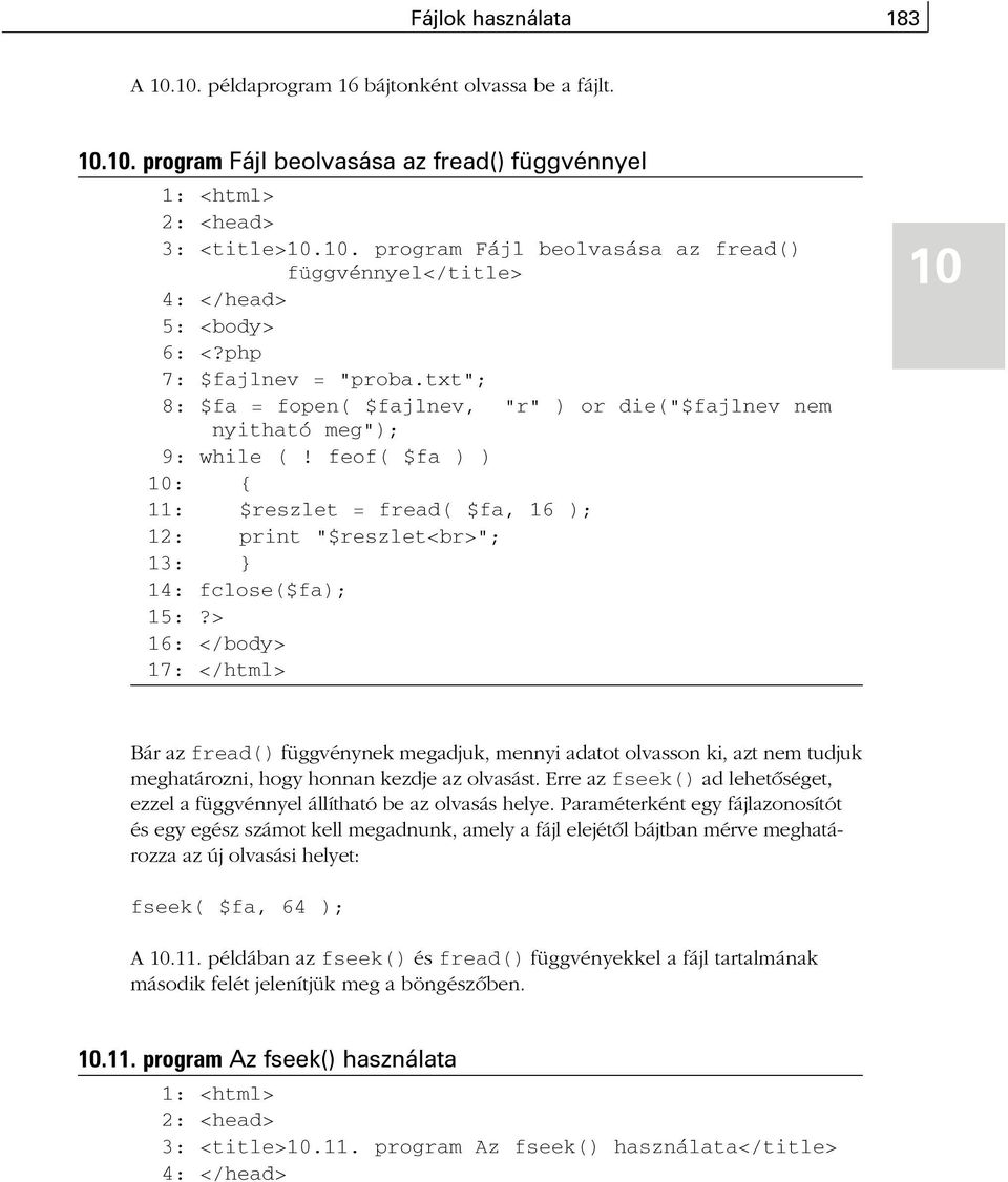 feof( $fa ) ) 10: { 11: $reszlet = fread( $fa, 16 ); 12: print "$reszlet<br>"; 13: } 14: fclose($fa); 15:?