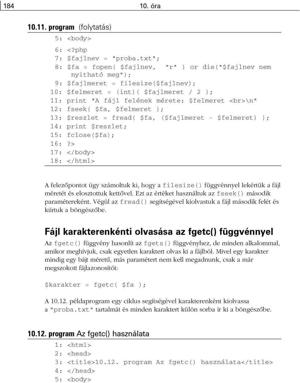 <br>\n" 12: fseek( $fa, $felmeret ); 13: $reszlet = fread( $fa, ($fajlmeret - $felmeret) ); 14: print $reszlet; 15: fclose($fa); 16:?