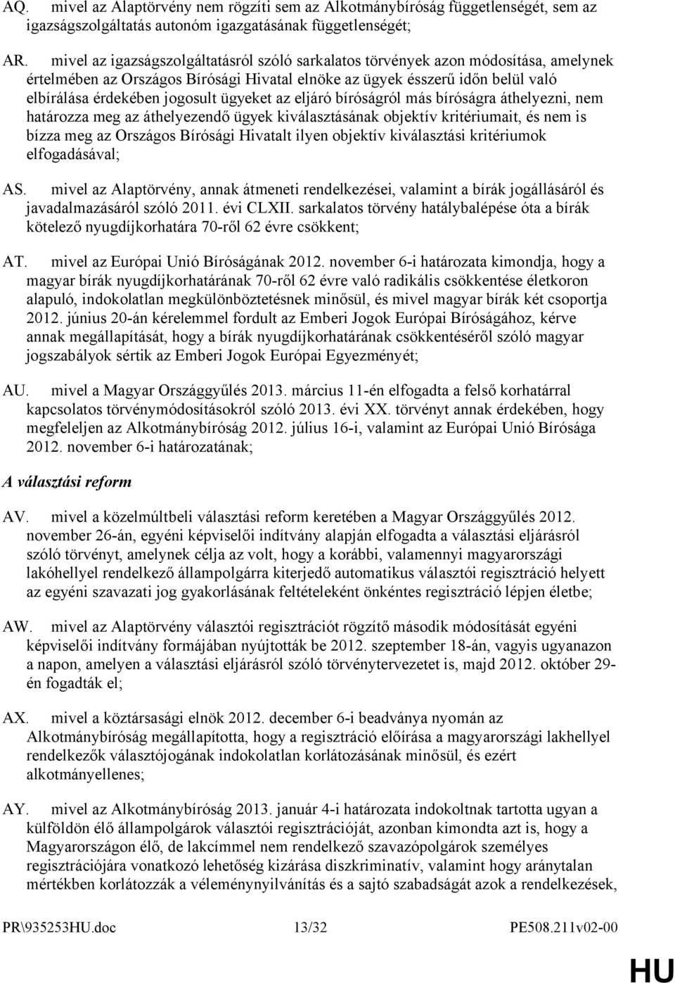 ügyeket az eljáró bíróságról más bíróságra áthelyezni, nem határozza meg az áthelyezendő ügyek kiválasztásának objektív kritériumait, és nem is bízza meg az Országos Bírósági Hivatalt ilyen objektív