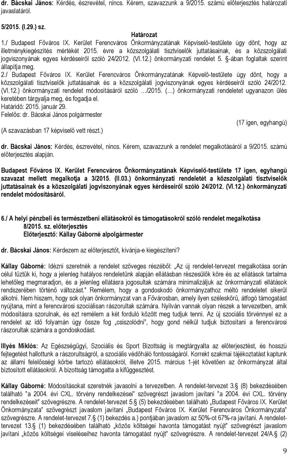 évre a közszolgálati tisztviselők juttatásainak, és a közszolgálati jogviszonyának egyes kérdéseiről szóló 24/2012. (VI.12.) önkormányzati rendelet 5. -ában foglaltak szerint állapítja meg. 2./ Budapest Főváros IX.