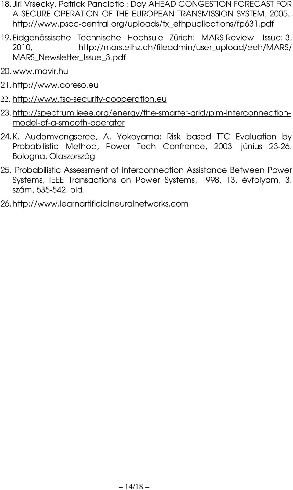 eu 22. http://www.tso-security-cooperation.eu 23. http://spectrum.ieee.org/energy/the-smarter-grid/pjm-interconnectionmodel-of-a-smooth-operator 24. K. Audomvongseree, A.