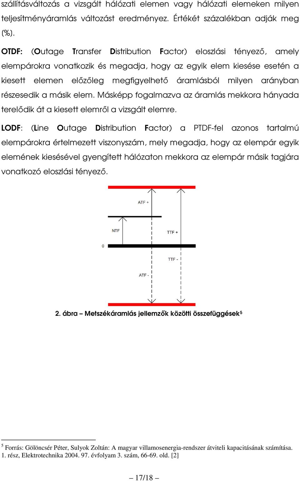 arányban részesedik a másik elem. Másképp fogalmazva az áramlás mekkora hányada terelődik át a kiesett elemről a vizsgált elemre.