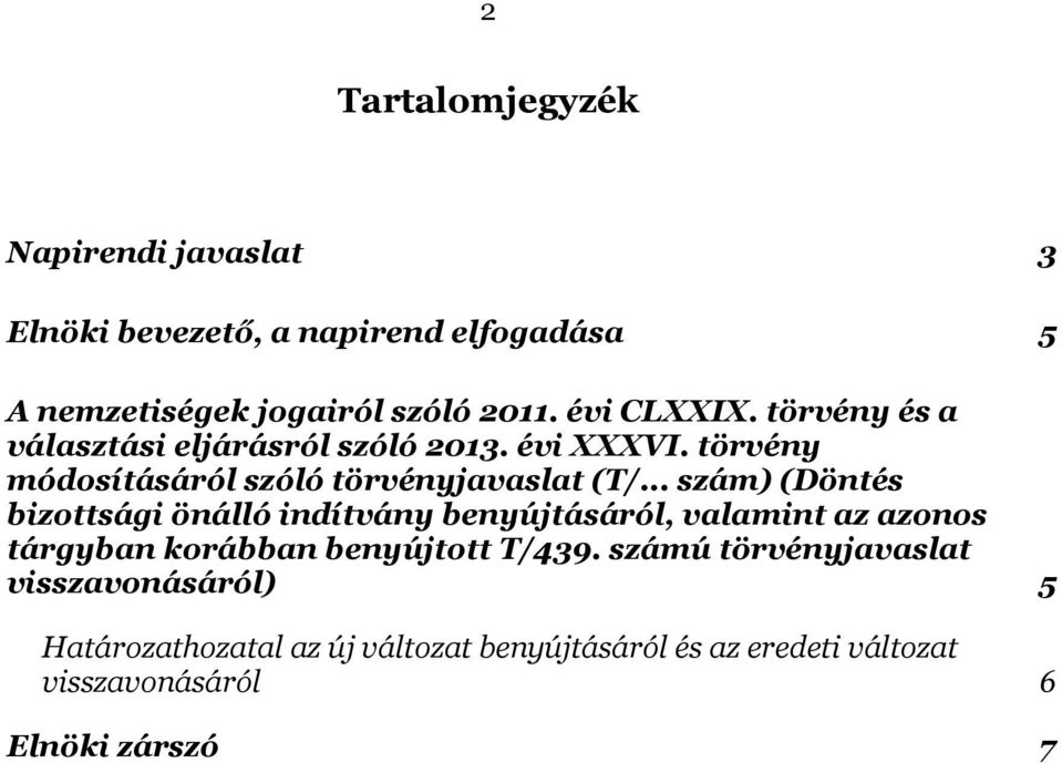 .. szám) (Döntés bizottsági önálló indítvány benyújtásáról, valamint az azonos tárgyban korábban benyújtott T/439.