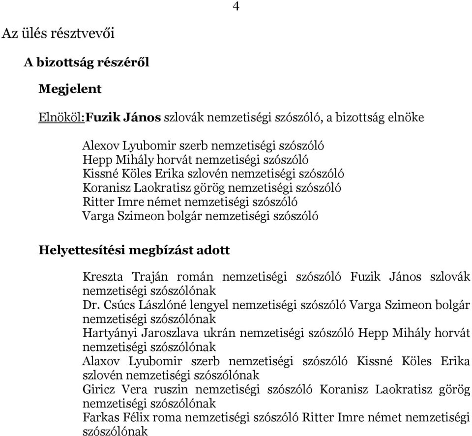 megbízást adott Kreszta Traján román nemzetiségi szószóló Fuzik János szlovák Dr.