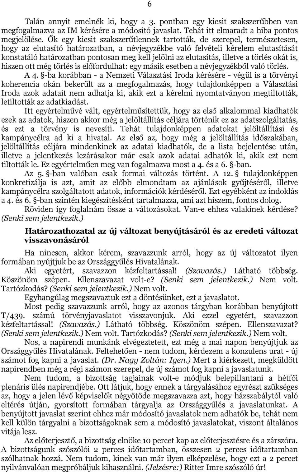 jelölni az elutasítás, illetve a törlés okát is, hiszen ott még törlés is előfordulhat: egy másik esetben a névjegyzékből való törlés. A 4.