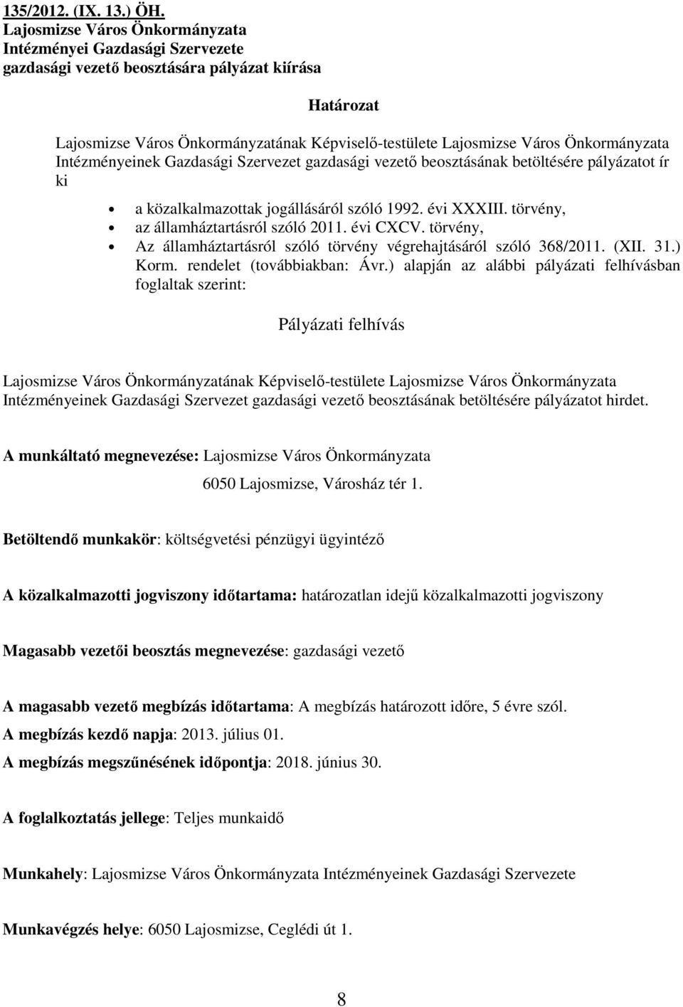 Önkormányzata Intézményeinek Gazdasági Szervezet gazdasági vezetı beosztásának betöltésére pályázatot ír ki a közalkalmazottak jogállásáról szóló 1992. évi XXXIII.