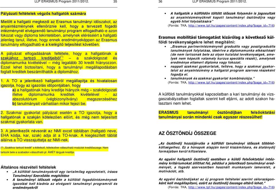 Ezzel lehet biztosítani, hogy a tanulmányi megállapodásban foglalt kreditek beszámíthatók a diplomához.